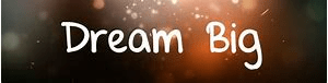 Dream Big